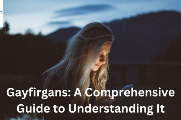 Gayfirgans: A Comprehensive Guide to Understanding It