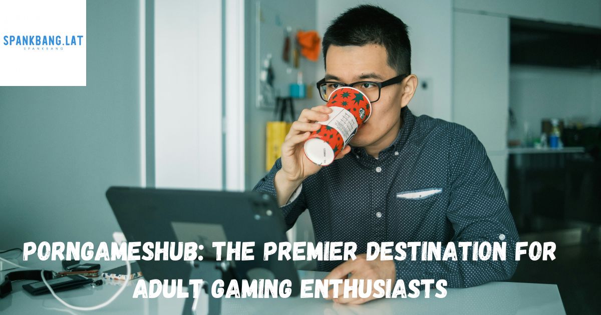 Porngameshub: The Premier Destination for Adult Gaming Enthusiasts