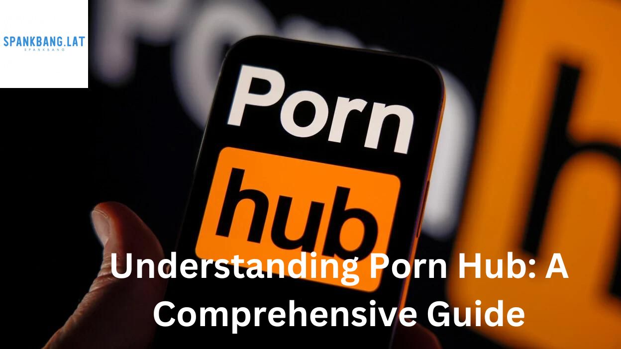 Understanding Porn Hub: A Comprehensive Guide