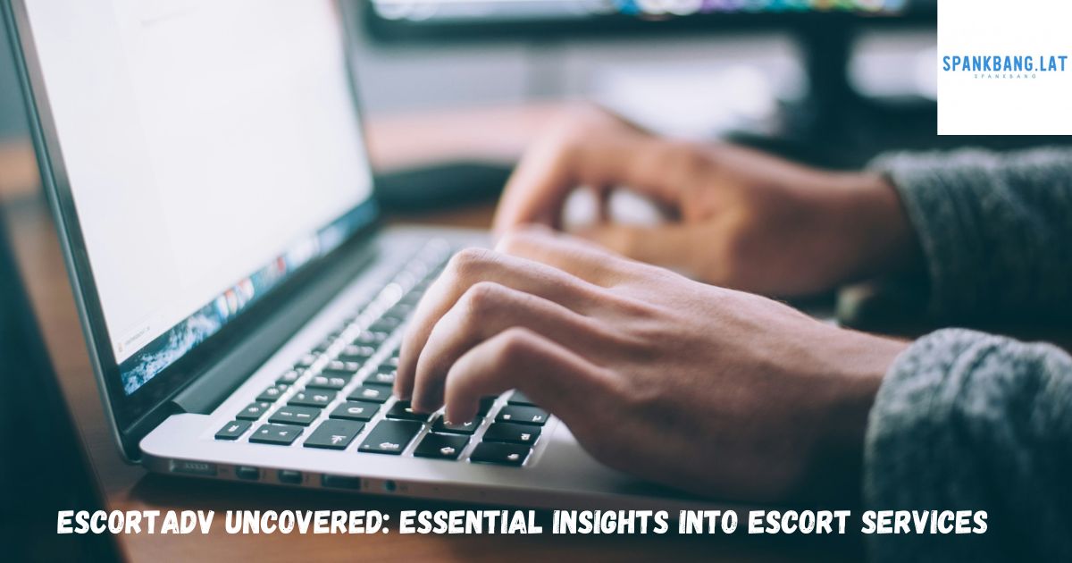 EscortAdv Uncovered: Essential Insights into Escort Services