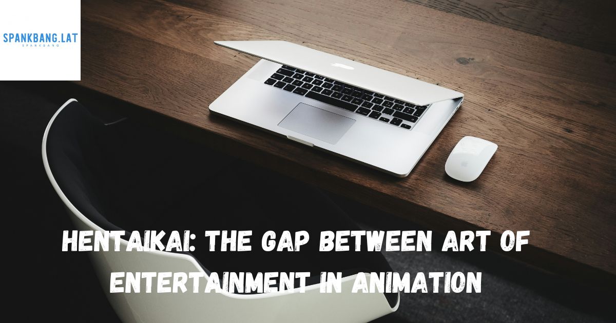 Hentaikai: The Gap Between Art of Entertainment in Animation