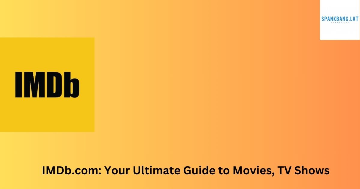 IMDb.com: Your Ultimate Guide to Movies, TV Shows