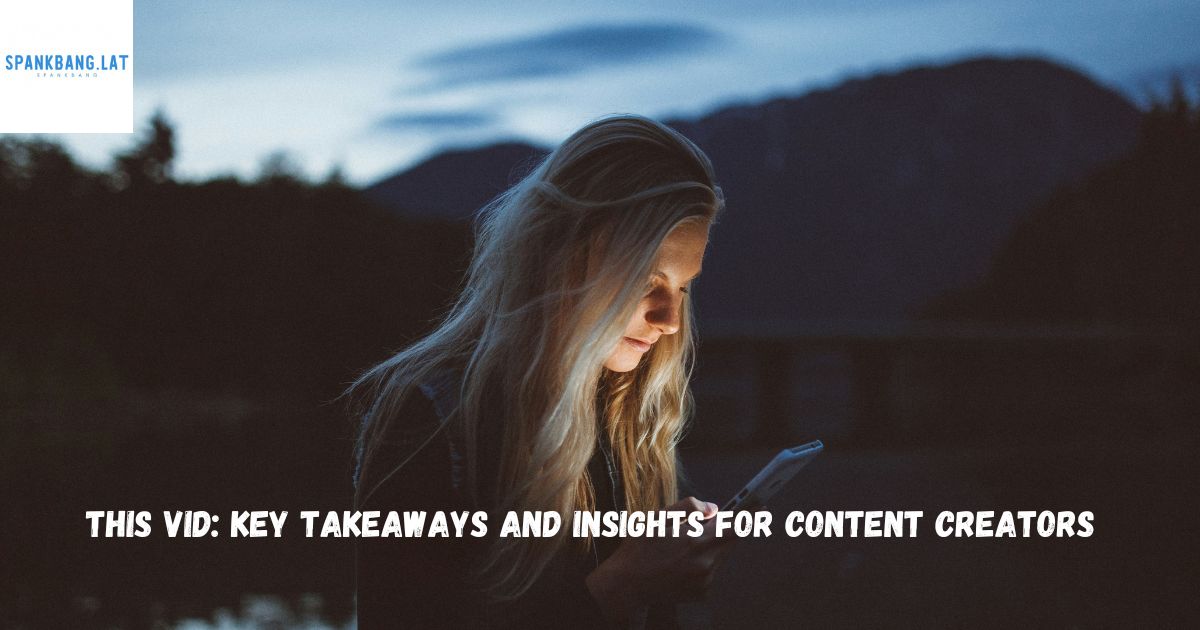 This Vid: Key Takeaways and Insights for Content Creators